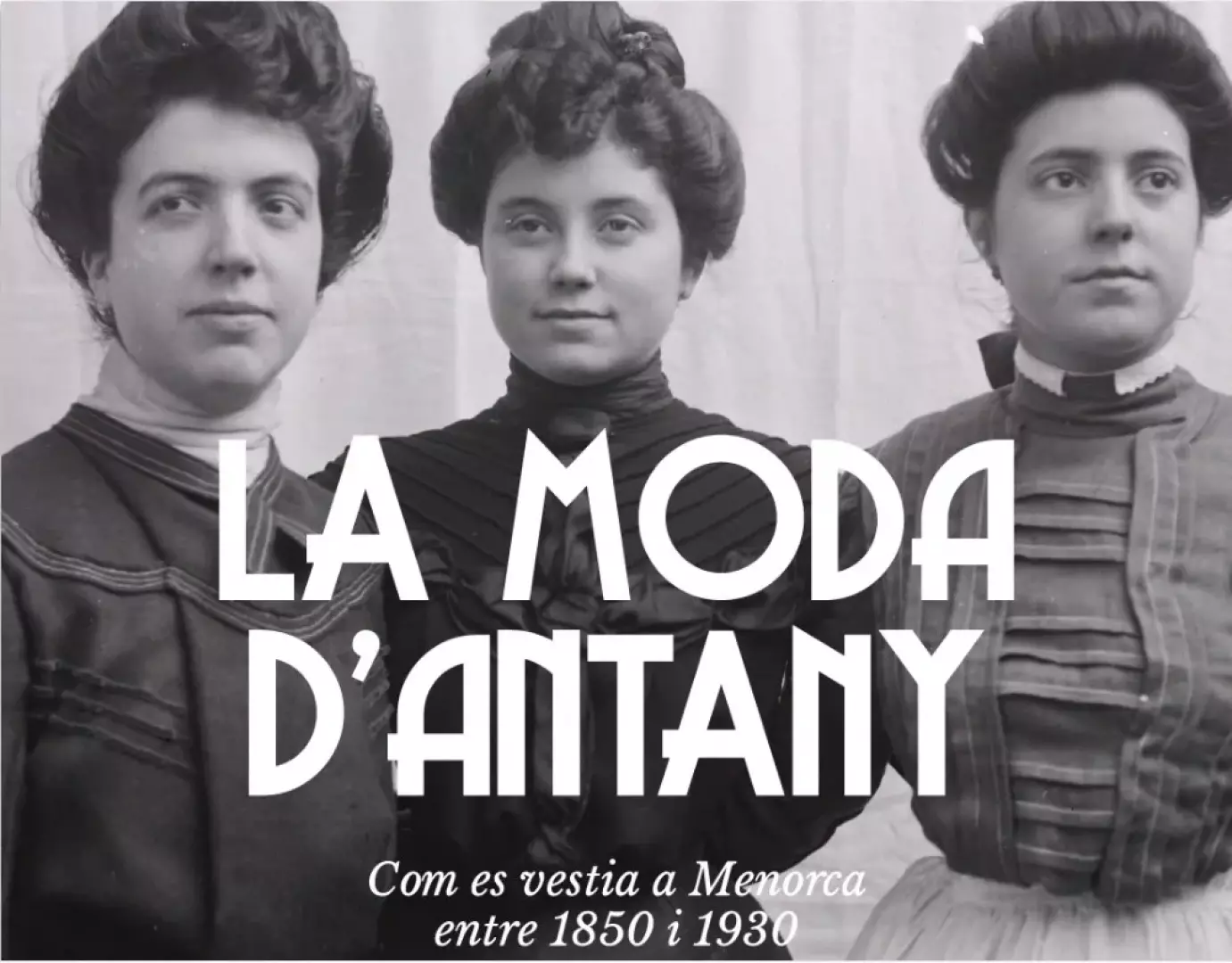 Imagen del evento INAUGURACIÓN NUEVA EXPOSICIÓN: LA MODA DE ANTAÑO. Cómo se vestía en Menorca entre 1850 y 1930